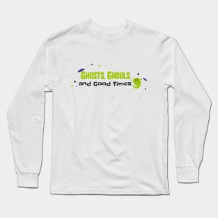 Ghosts, Ghouls and Good Times Long Sleeve T-Shirt